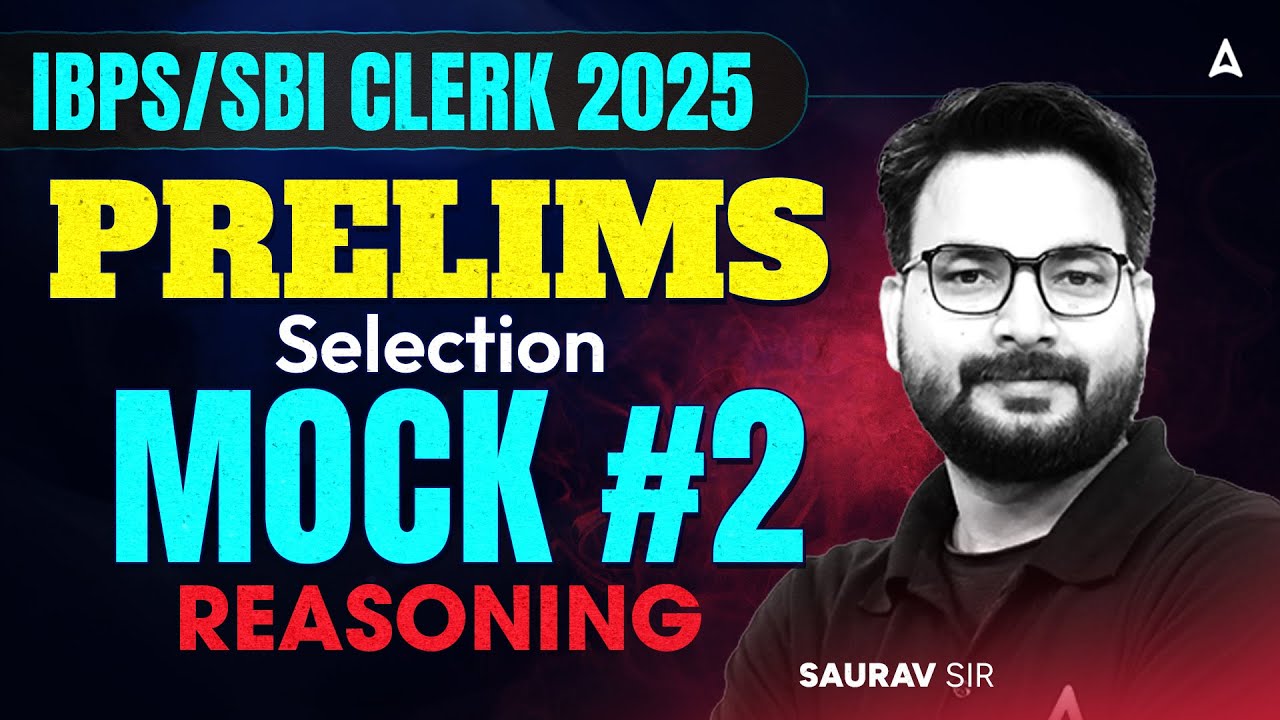 IBPS/SBI Clerk 2025 Prelims | Selection Mock #2 Reasoning | By  Saurav Sir