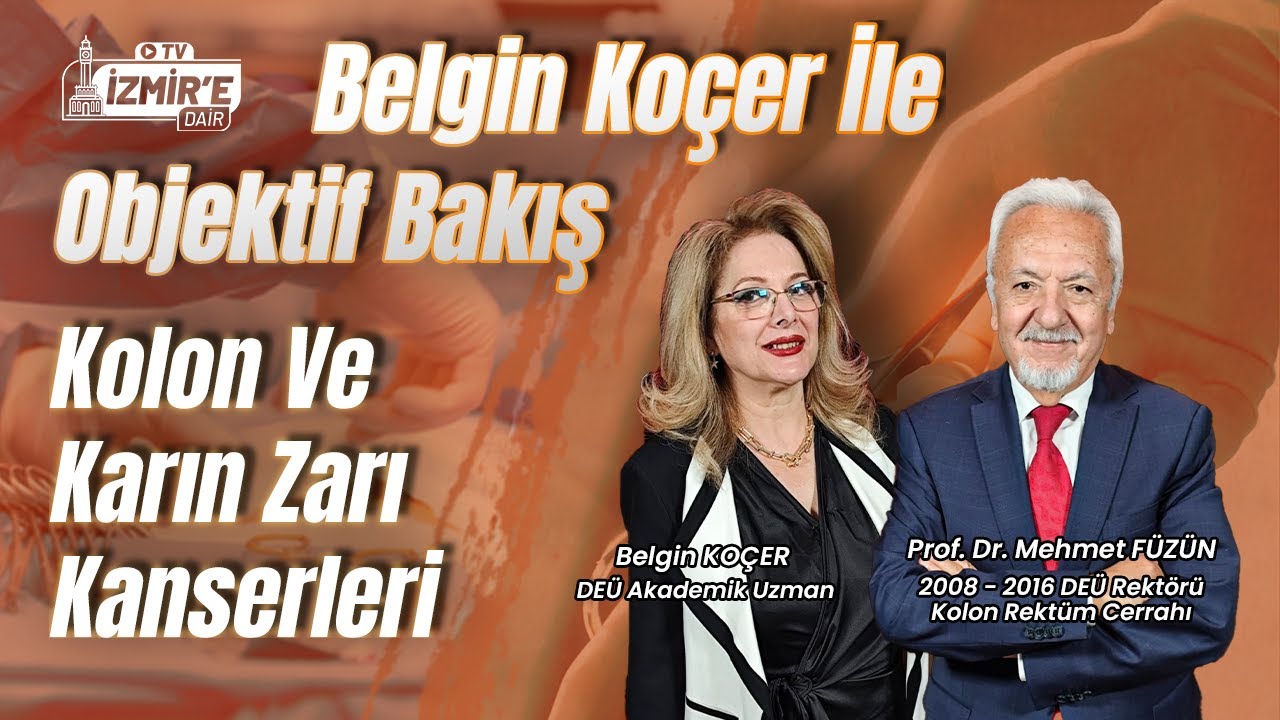 Kolon Ve Karın Zarı Kanserleri - Prof. Dr. Mehmet Füzün | Belgin Koçer ile Objektif Bakış