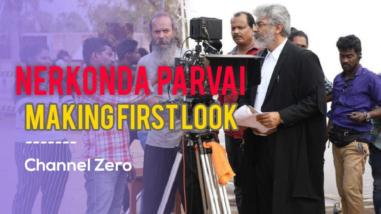 NERKONDA PARVAI MAKING | THALA MOVIE | Ajith Kumar | Shraddha Srinath | CHANNEL ZERO