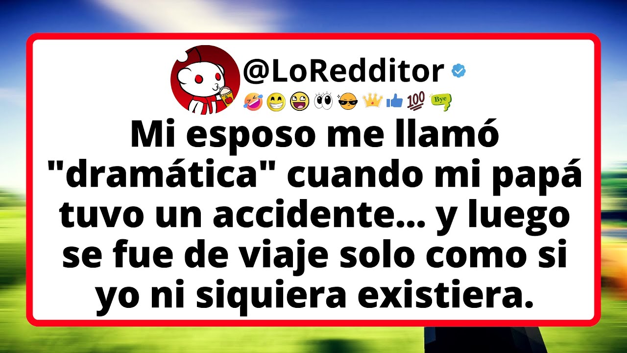 Mi esposo me llamó "dramática" cuando mi papá tuvo un accidente... y luego se fue de viaje solo.