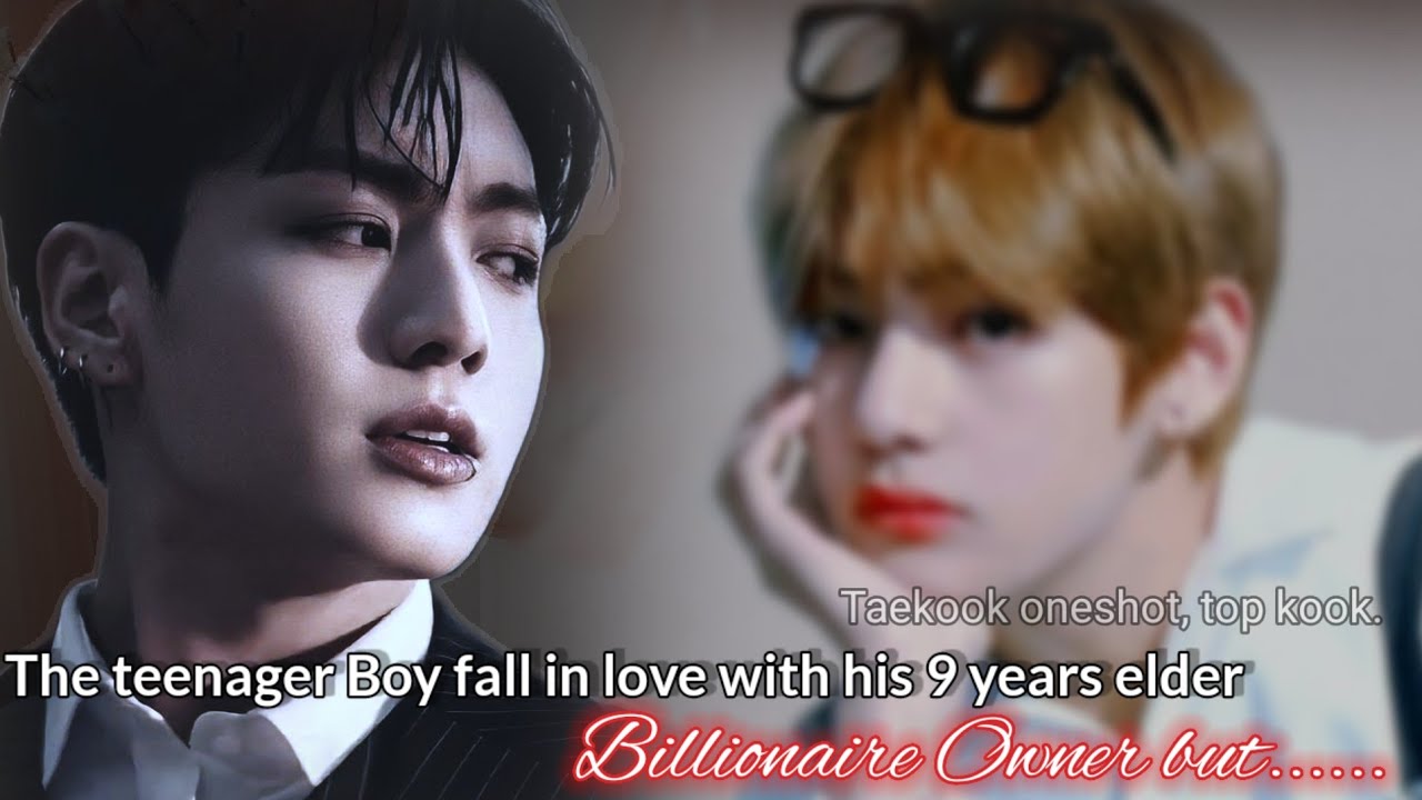 1/2 The teenager Boy fall in love with his 9 years older Billionaire owner but... taekook ff age gap