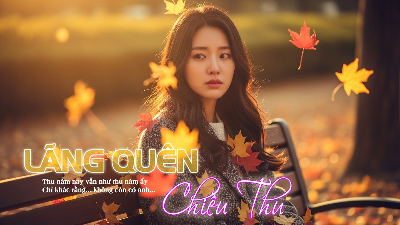 Lãng Quên Chiều Thu | Ballad sâu lắng về tình yêu nhẹ nhàng