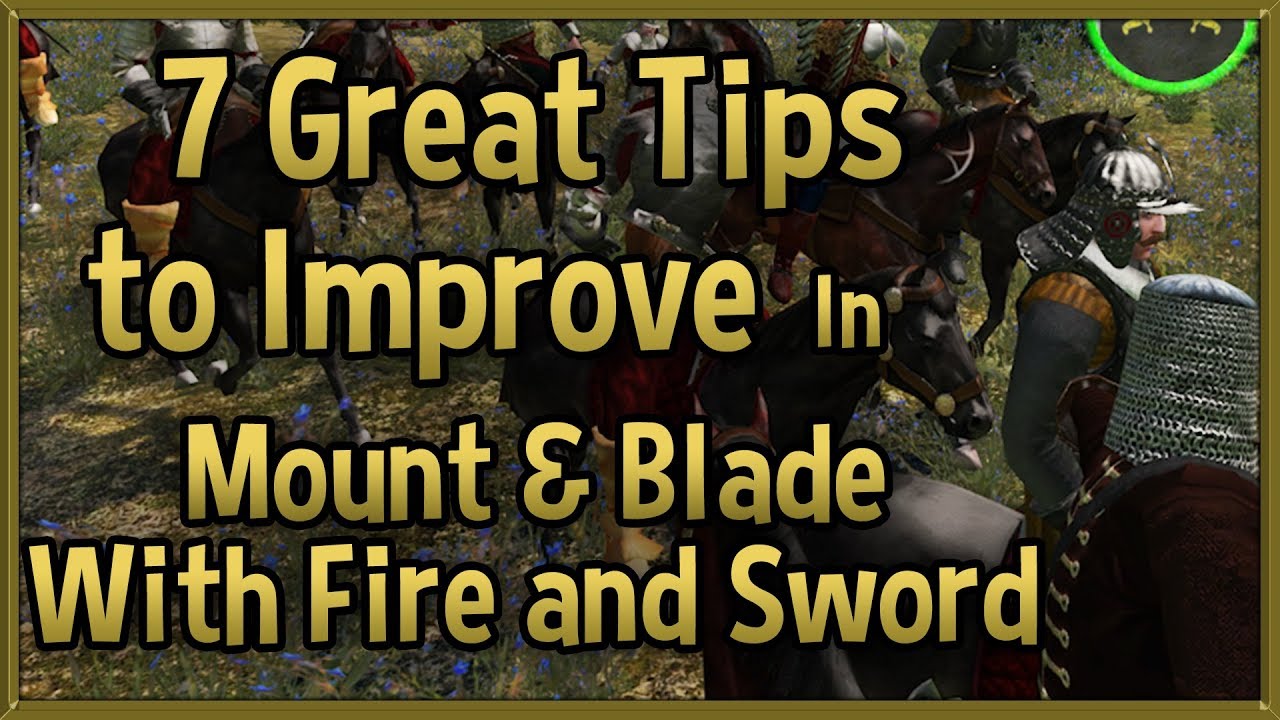 7 Great Tips to Improve at Mount & Blade: With Fire and Sword - M&B Tips & Tricks Strategy Guide