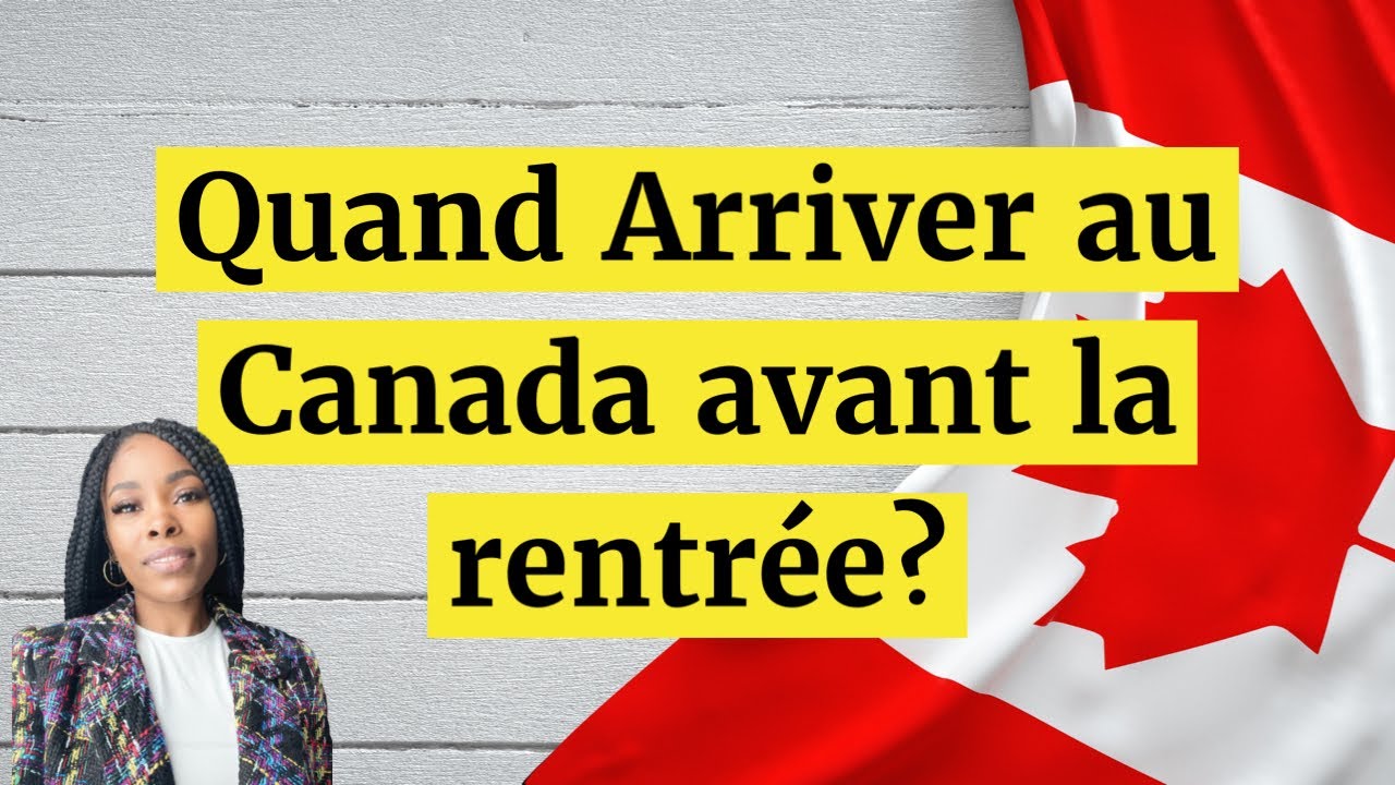 Quand Arriver au Canada avant la rentrée?