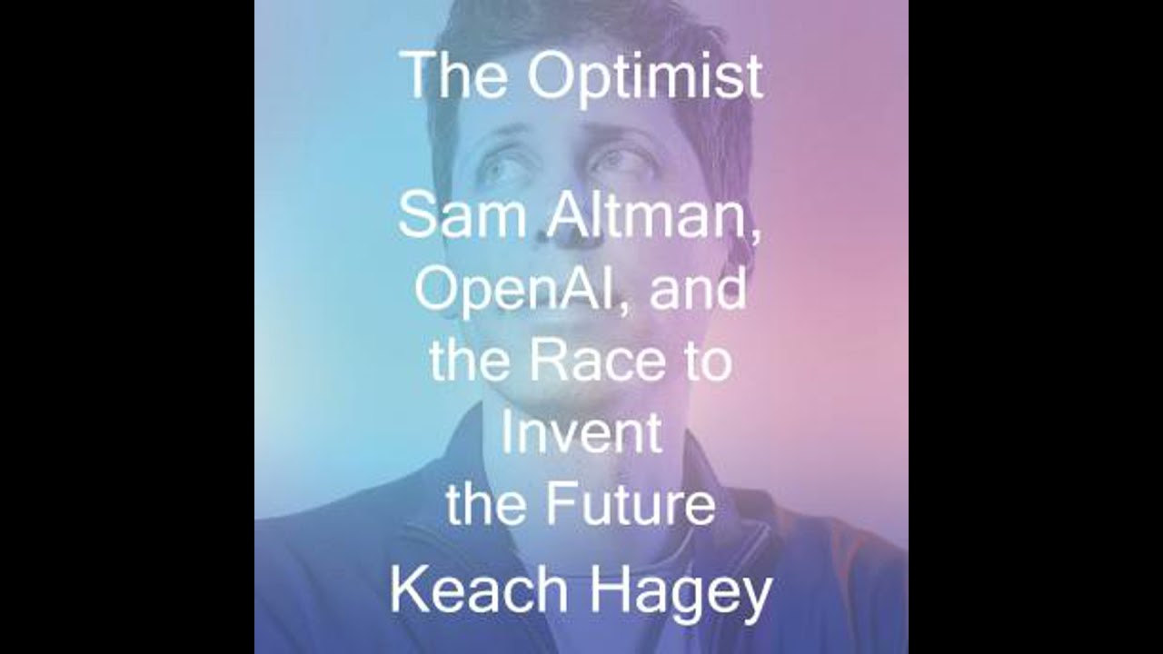 Optimist: Sam Altman, OpenAI and the Race to Invent the Future - Keach Hagey