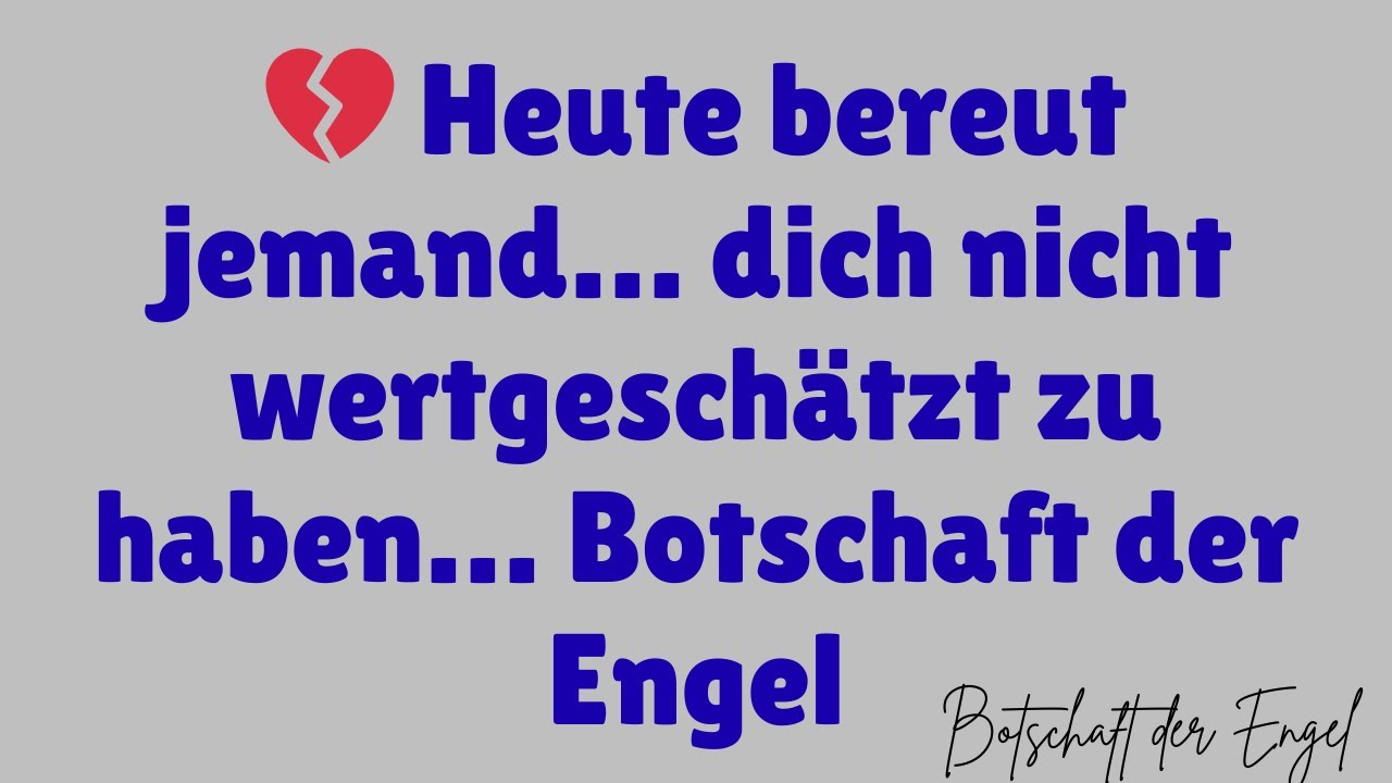 💔 Heute bereut jemand… dich nicht wertgeschätzt zu haben… Botschaft der Engel