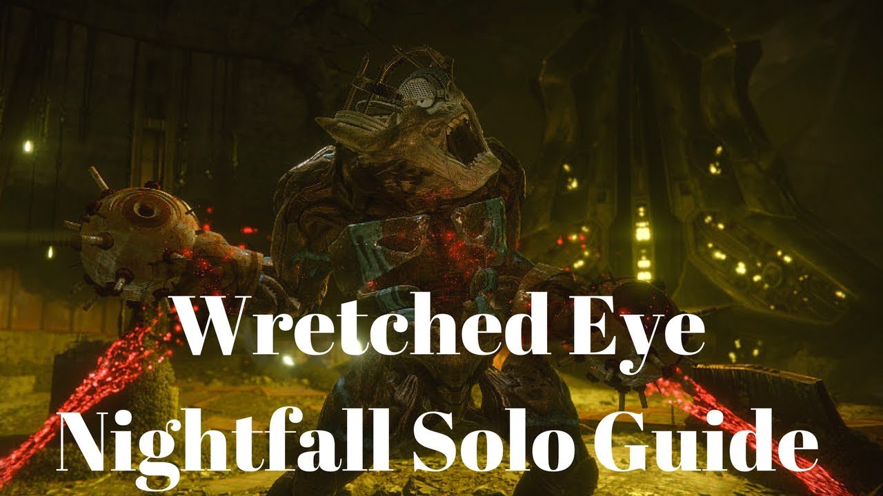 Destiny Let's Nightfall - Wretched Eye Solo Nightfall Walkthrough Guide - August 29 2017