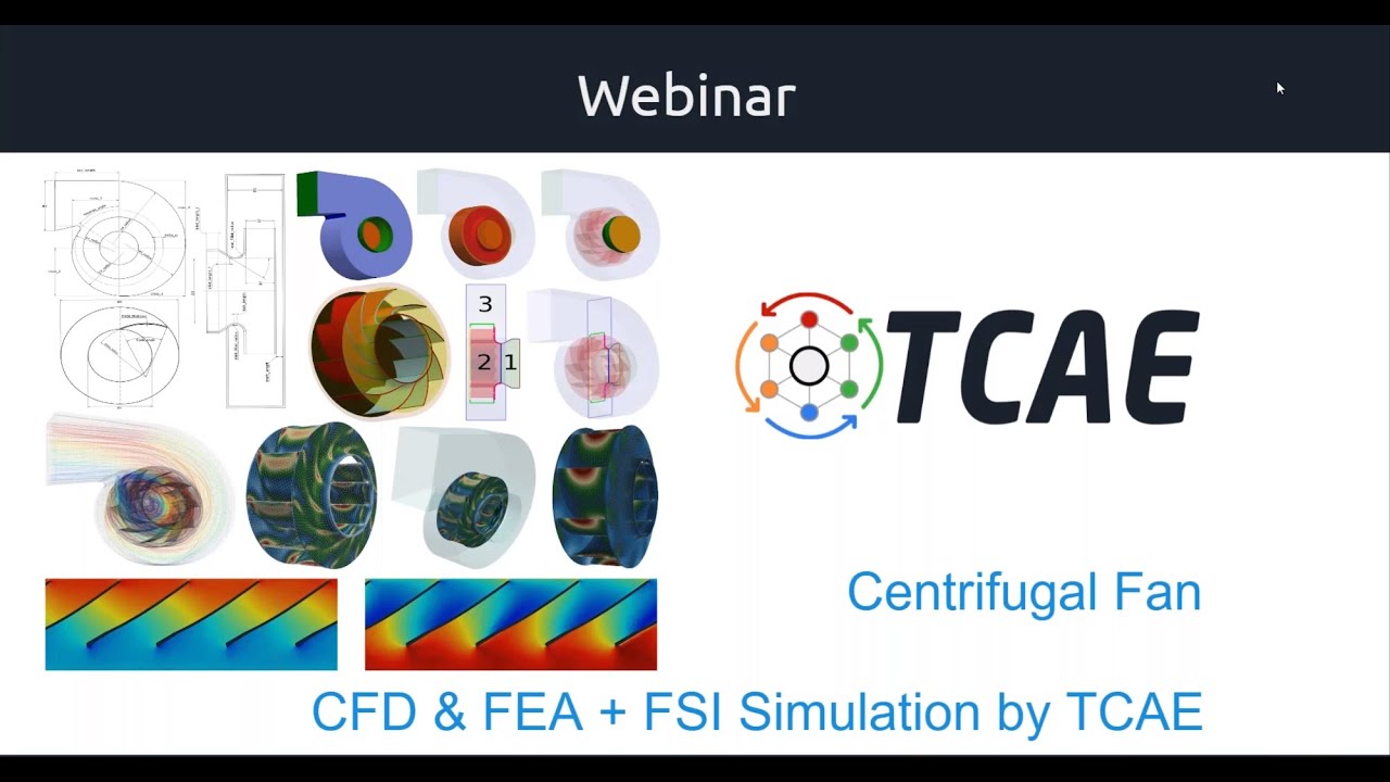 Webinar 53 - Centrifugal FAN CFD & FEA + FSI Simulation by TCAE, May 24, 2021