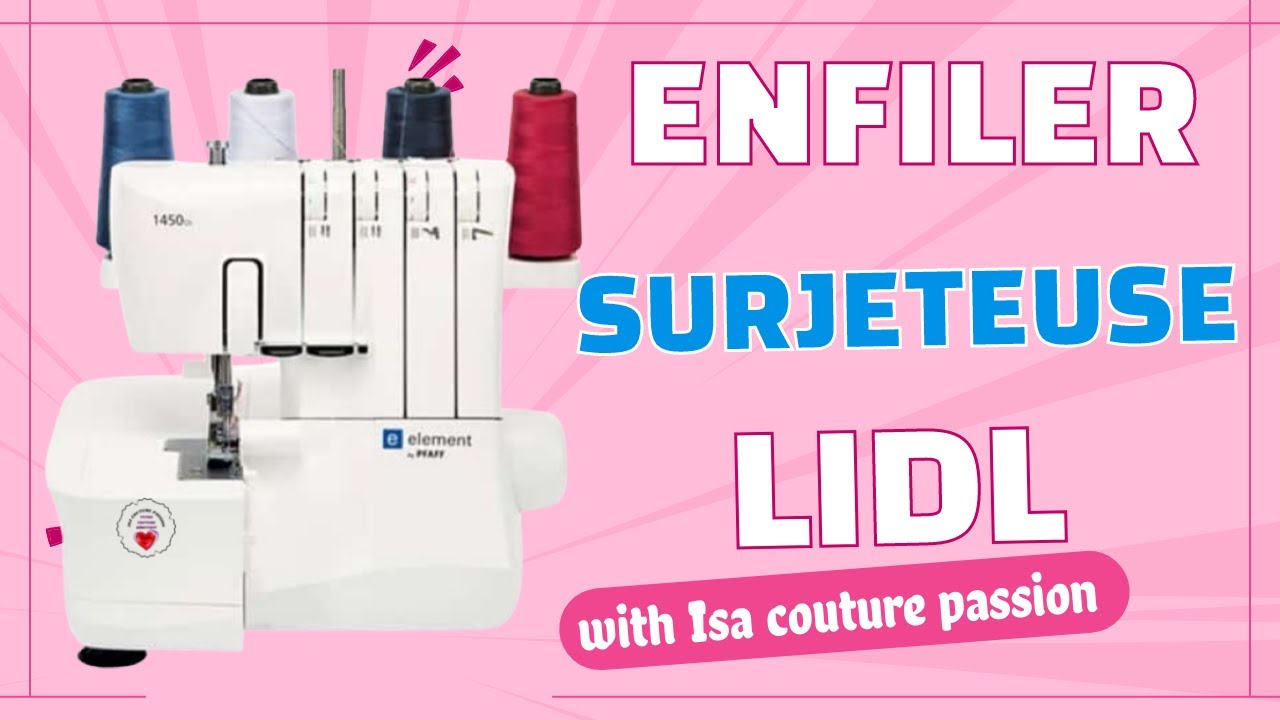 comment enfiler sa surjeteuse Lidl 1450 OL @IsacouturePassion