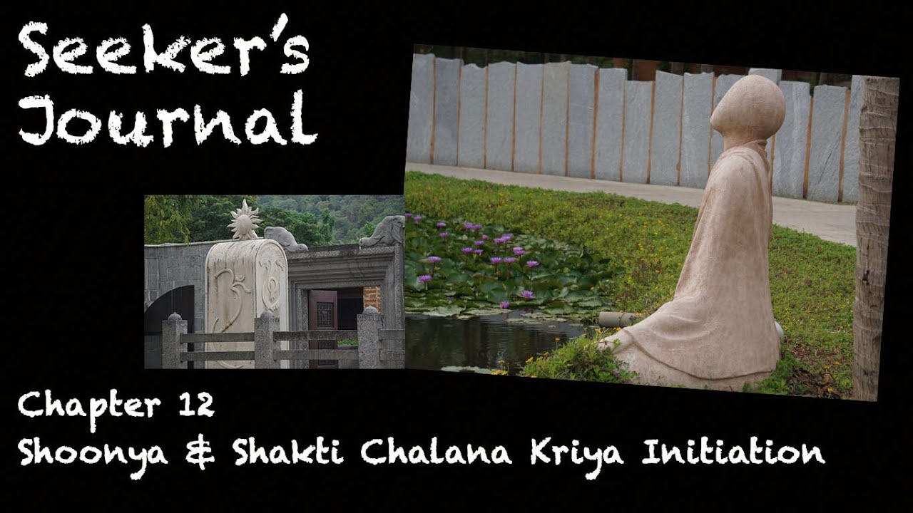 Seeker&rsquo;s Journal Chapter 12 - Shoonya & Shakti Chalana Kriya Initiation