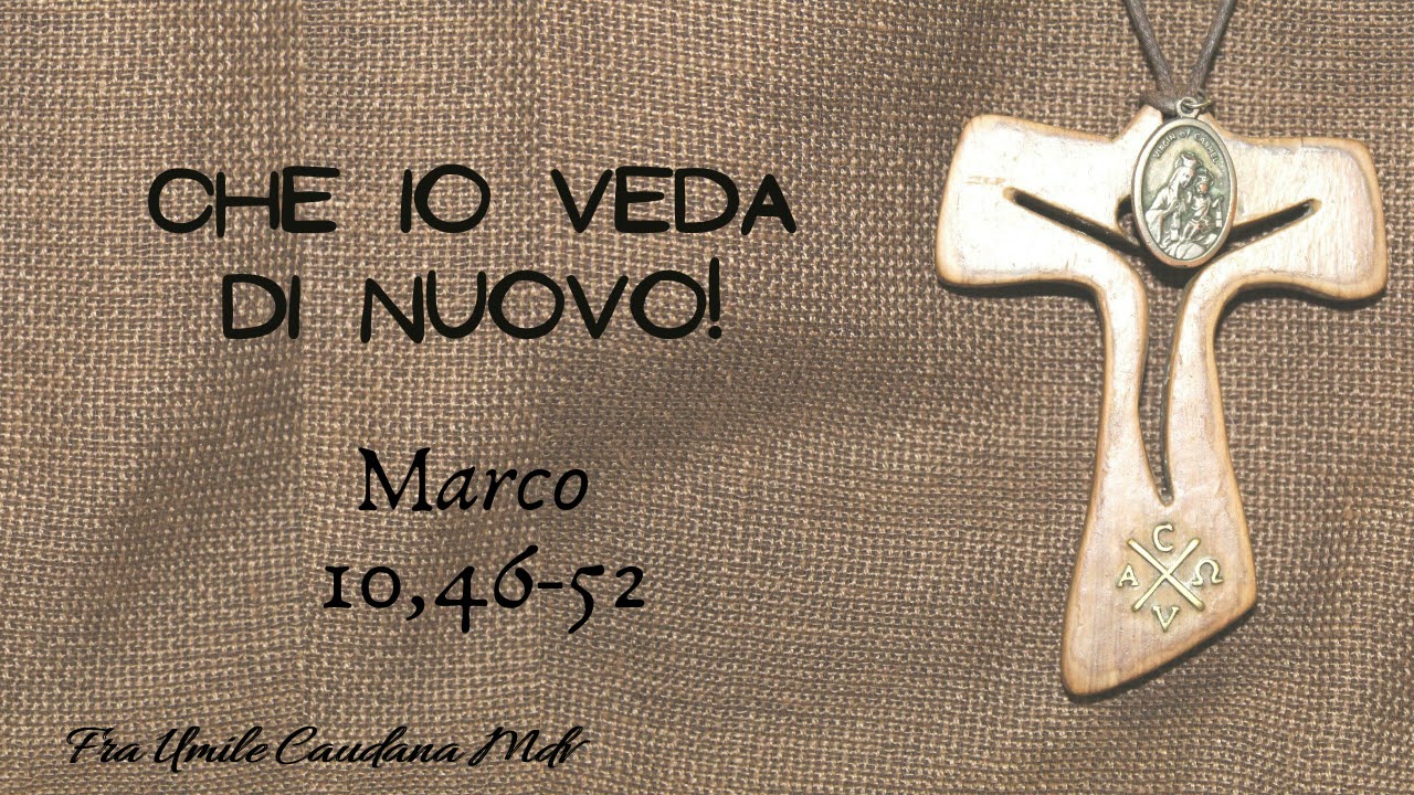 Che io veda di nuovo! (Mc 10,46-52), di frà Umile mdv