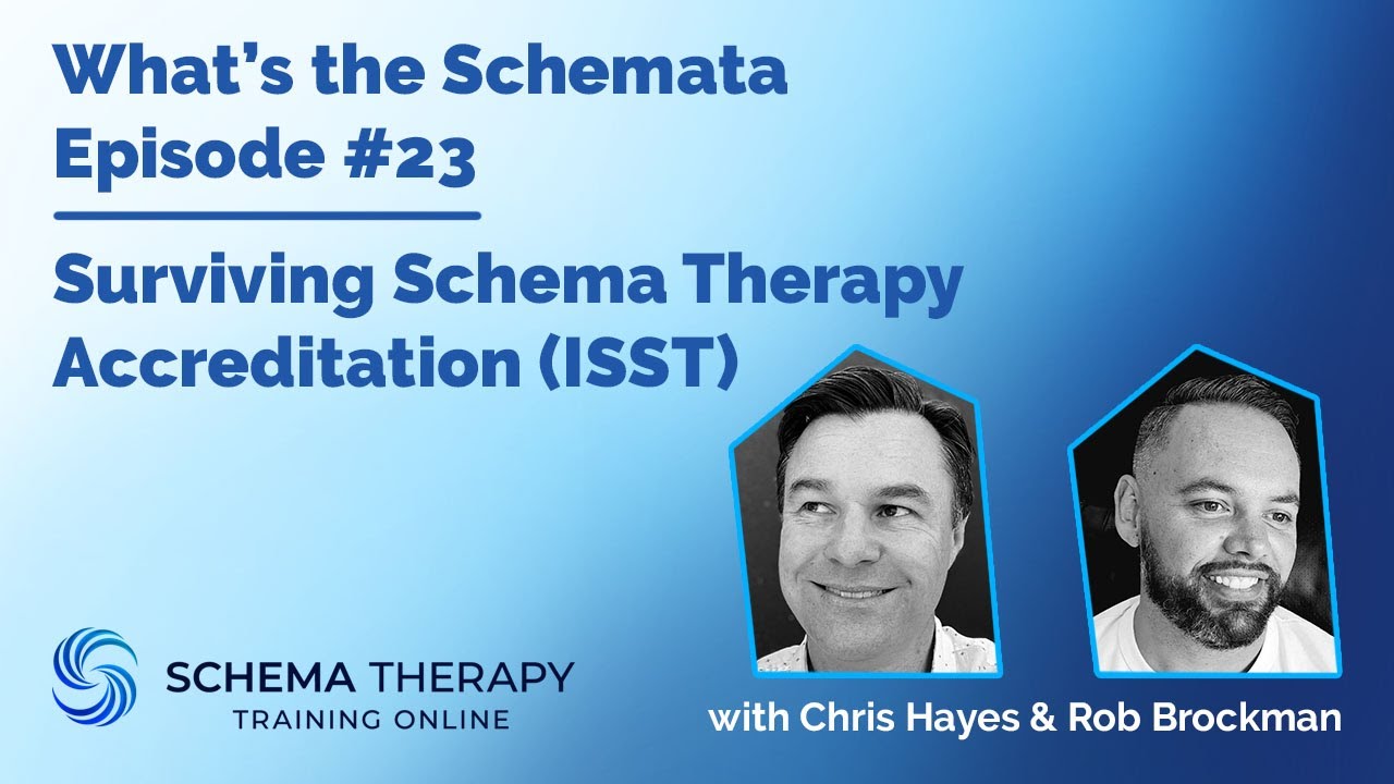 What's The Schemata Surviving Schema Therapy Accreditation (ISST) with Chris Hayes and Rob Brockman