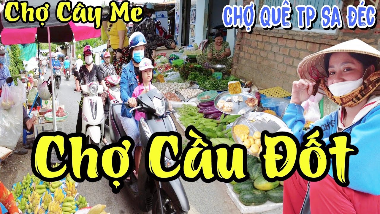 Khám Phá Sa Đéc: chợ Quê dài hơn 1 Km có tên chợ Cầu Đốt hay gọi là chợ Cây Me | Nét Đẹp Miền Tây