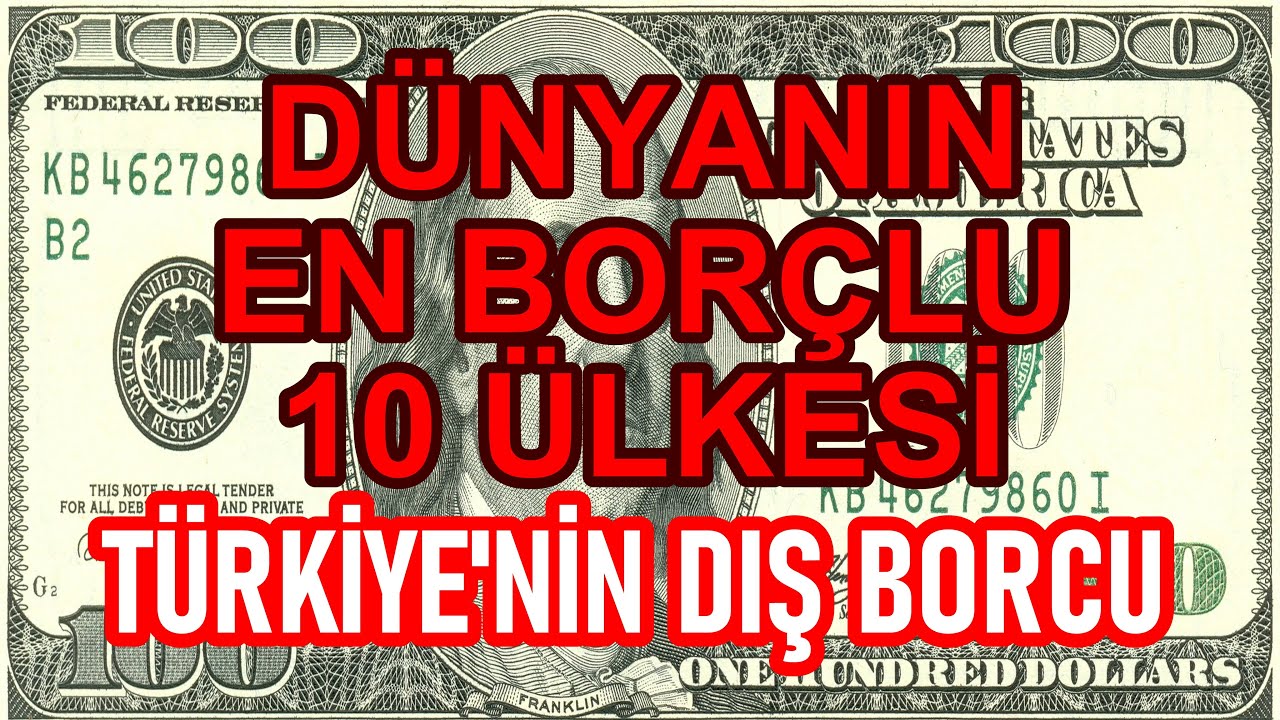 D&uuml;nyanın En Bor&ccedil;lu &Uuml;lkeleri | En Fazla Dış Borcu Olan &Uuml;lkeler | T&uuml;rkiye Ka&ccedil;ıncı Sırada