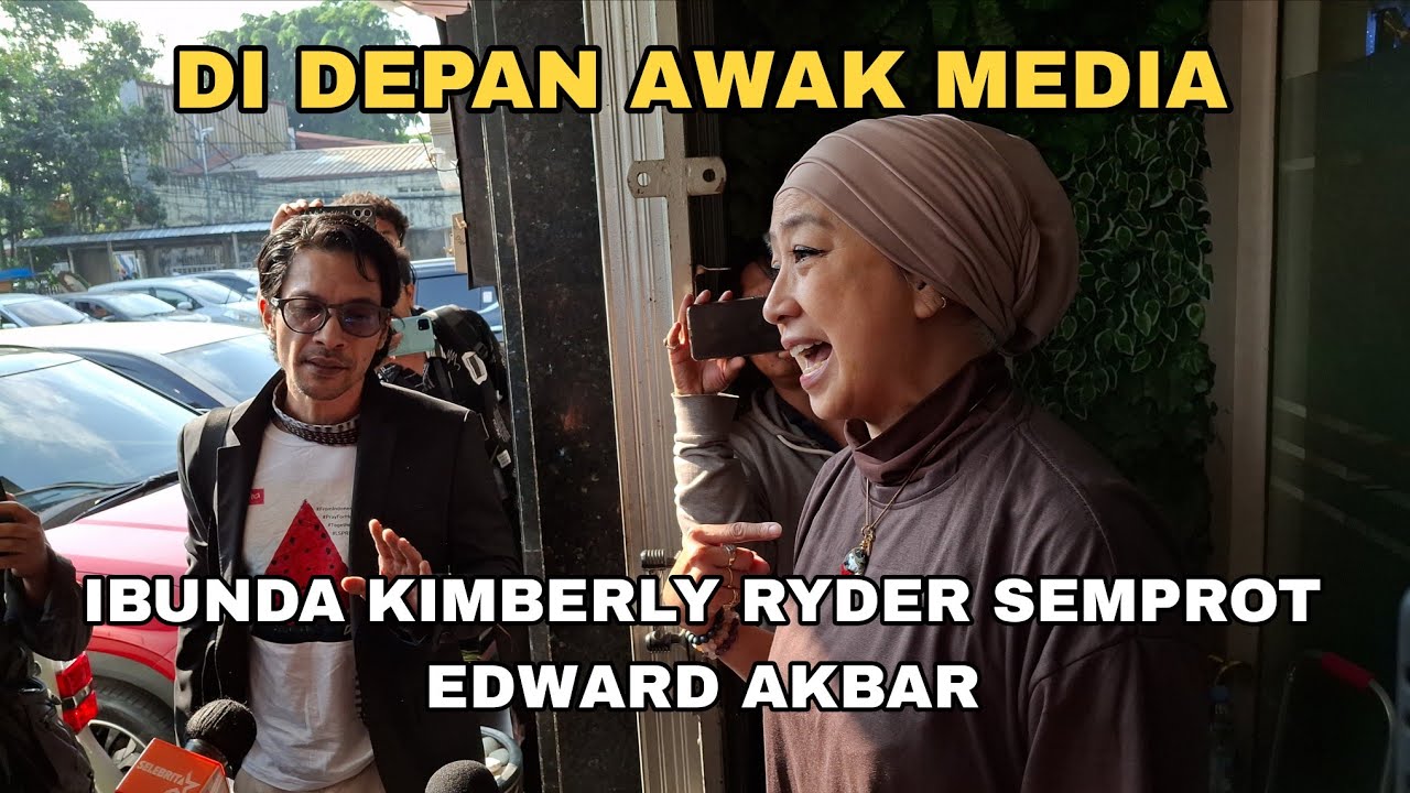 TEGANG ! IBUNDA KIMBERLY RYDER LABRAK EDWARD AKBAR