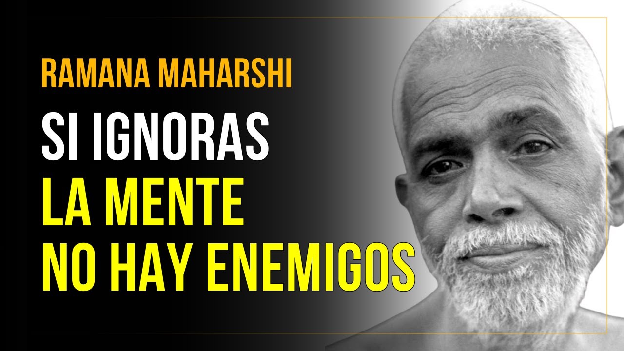 Si Ignoras la Mente No Hay Enemigos | Ramana Maharshi