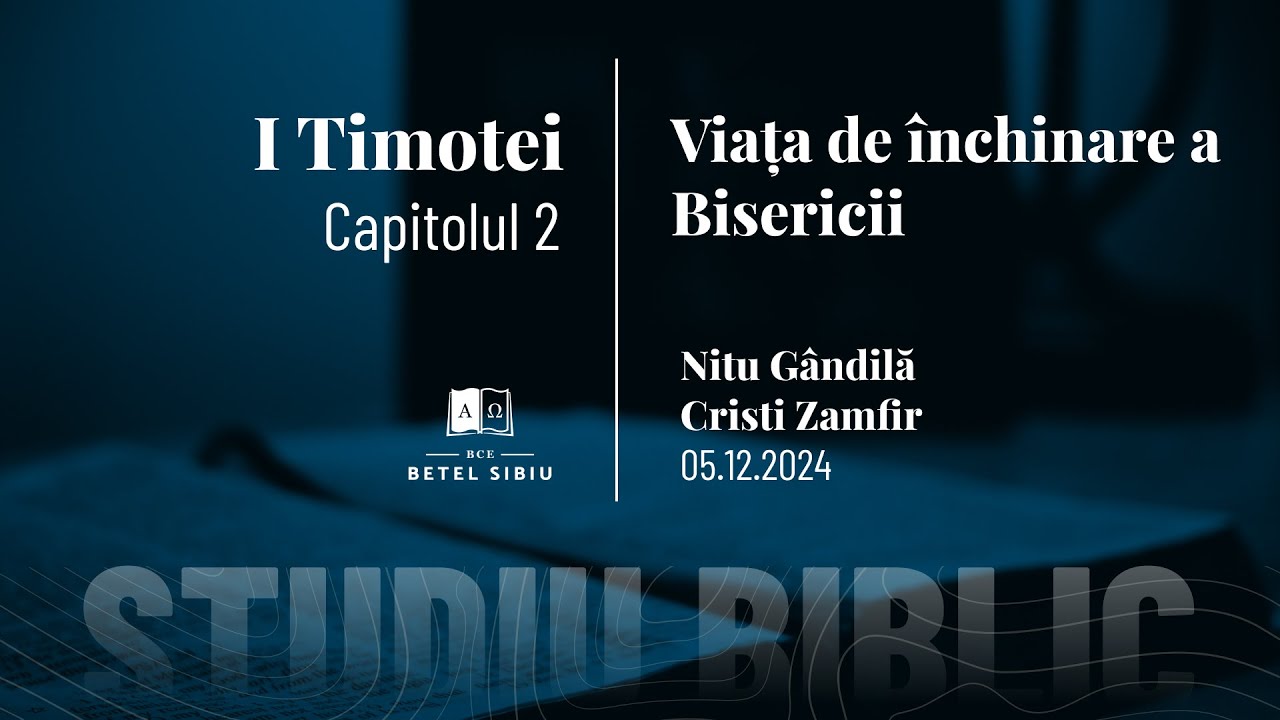 I Timotei 2 - Viața de închinare a Bisericii - BCE Betel Sibiu