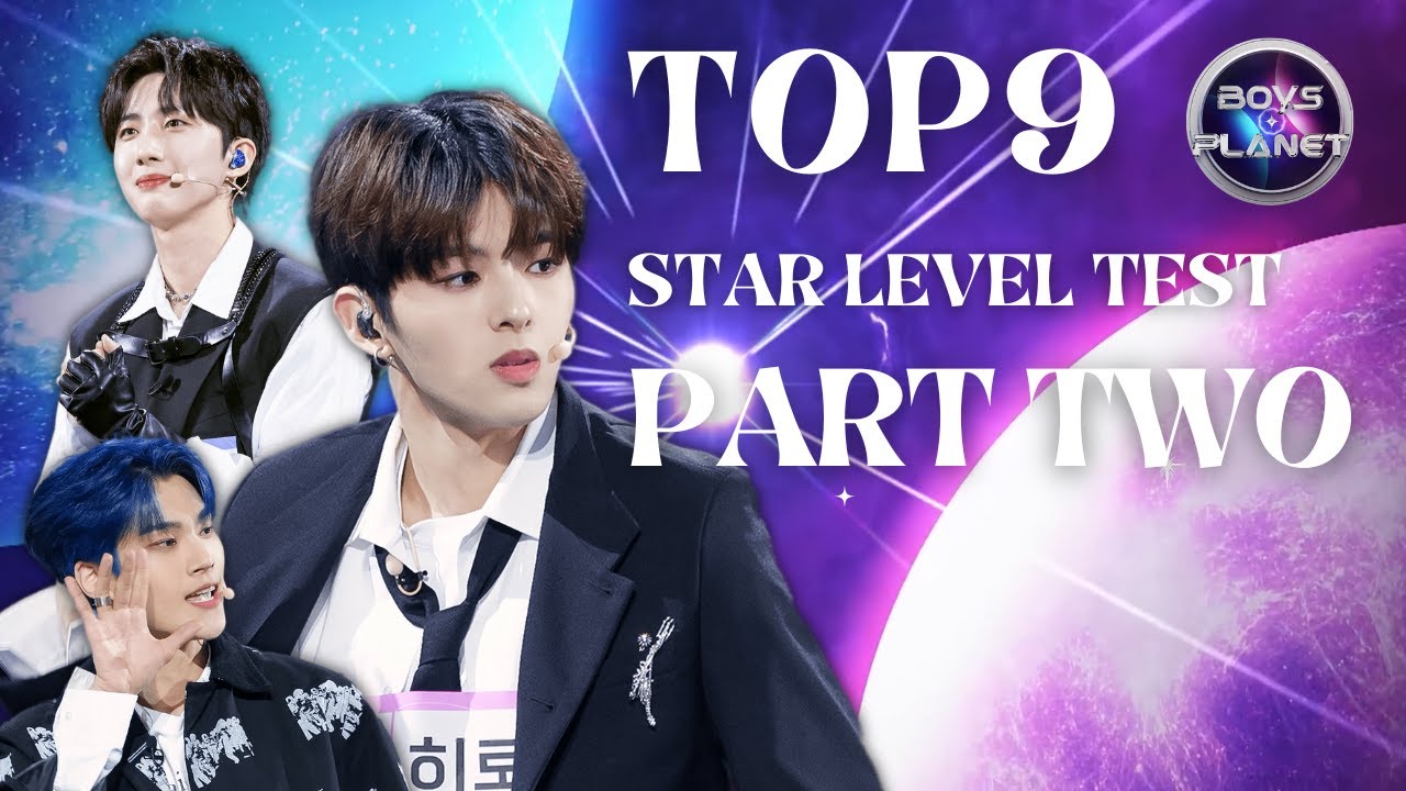 [BOYS PLANET] TOP9 STAR LEVEL TEST BASED ON MY OPINION | PART TWO