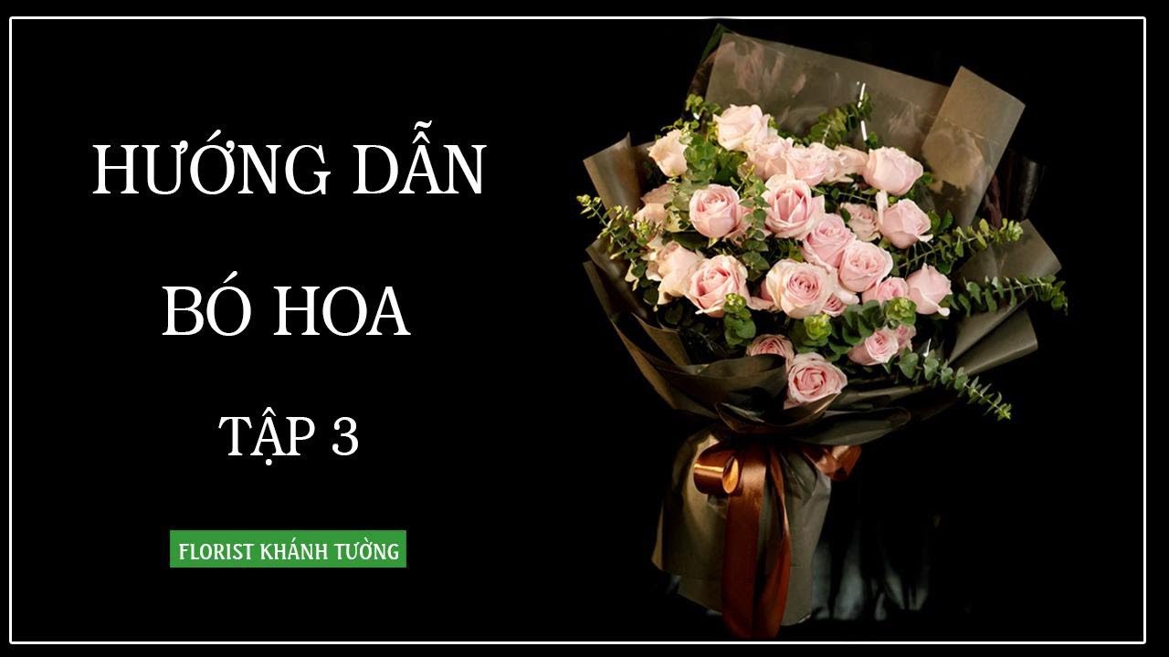 [Bài 3] Hướng Dẫn Bó Hoa | Hoa Tươi Tường An