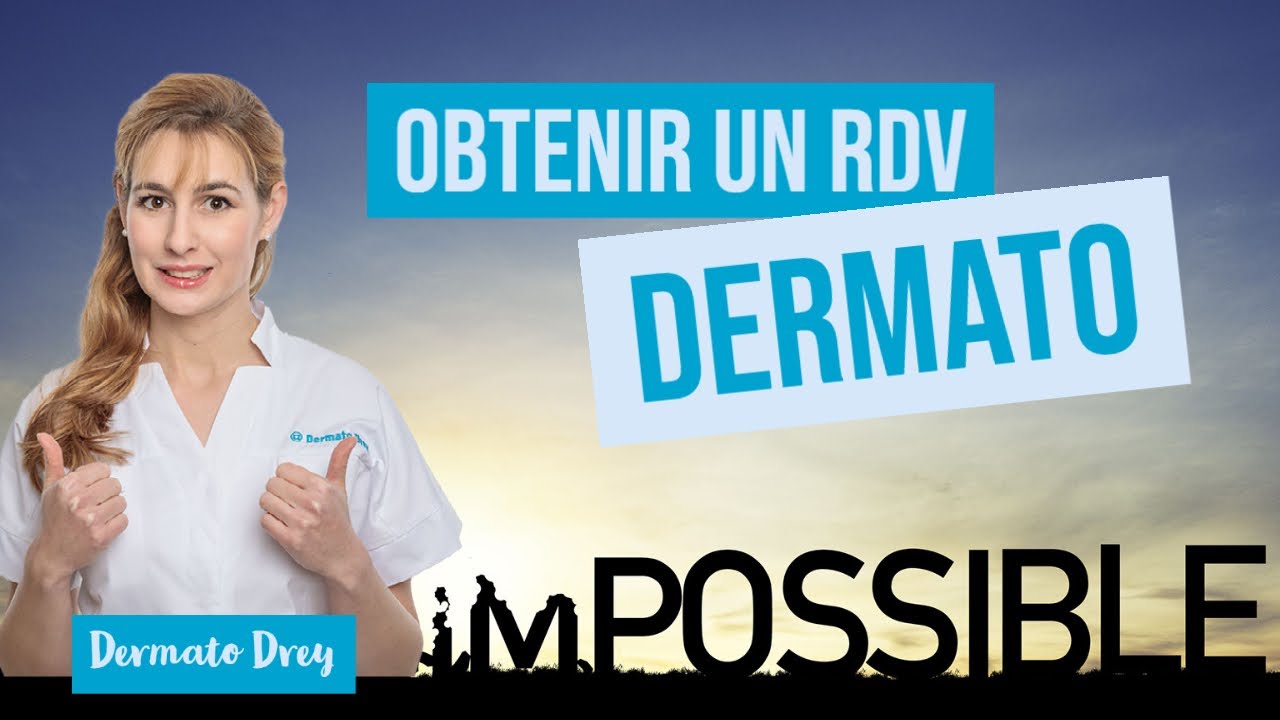 Avoir un RDV de consultation avec un DERMATO : Mission Impossible 2022 ! Dermato Drey t'explique..