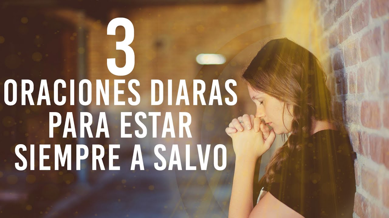 3 ORACIONES DIARIAS PARA ESTAR SIEMPRE A SALVO Y PROTEGIDOS