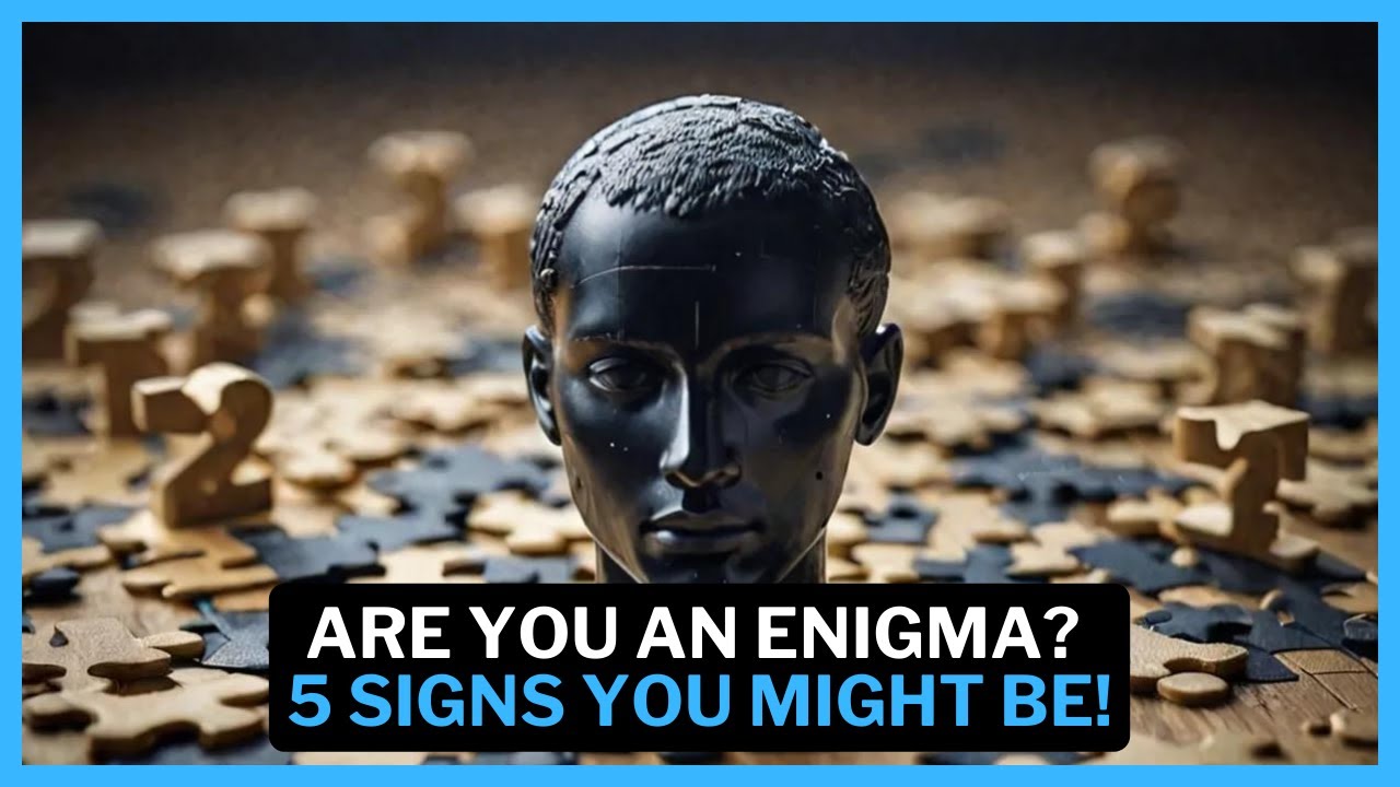 Are You An Enigma? 5 Signs You Might Be!