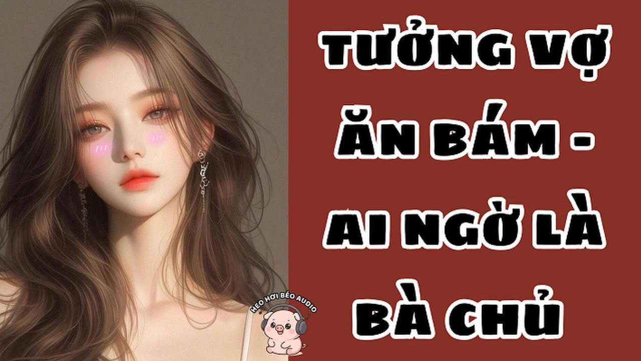 TƯỞNG VỢ ĂN BÁM - AI NGỜ LÀ BÀ CHỦ 👑