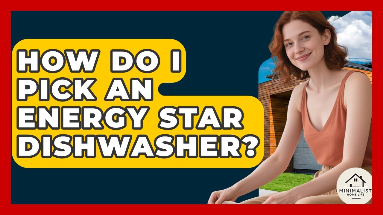 How Do I Pick An Energy Star Dishwasher? - Minimalist Home Life