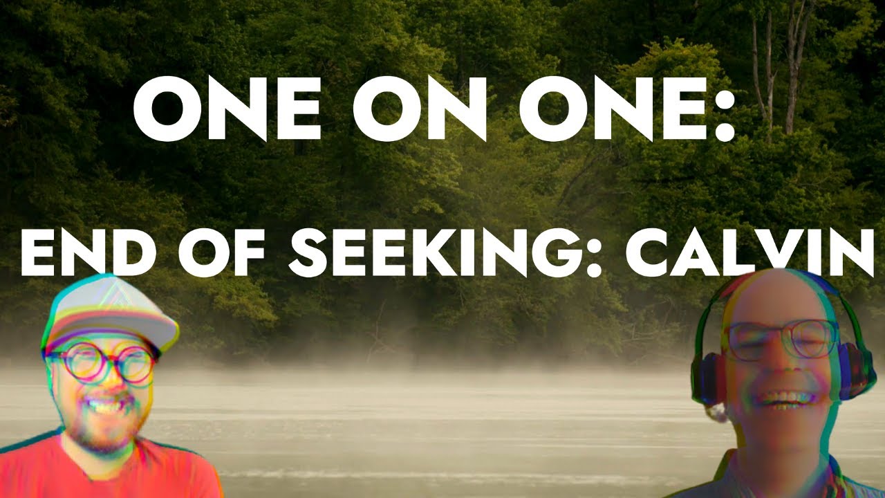 End of Seeking: 1-on-1 w/ Calvin | Nonduality Sessions