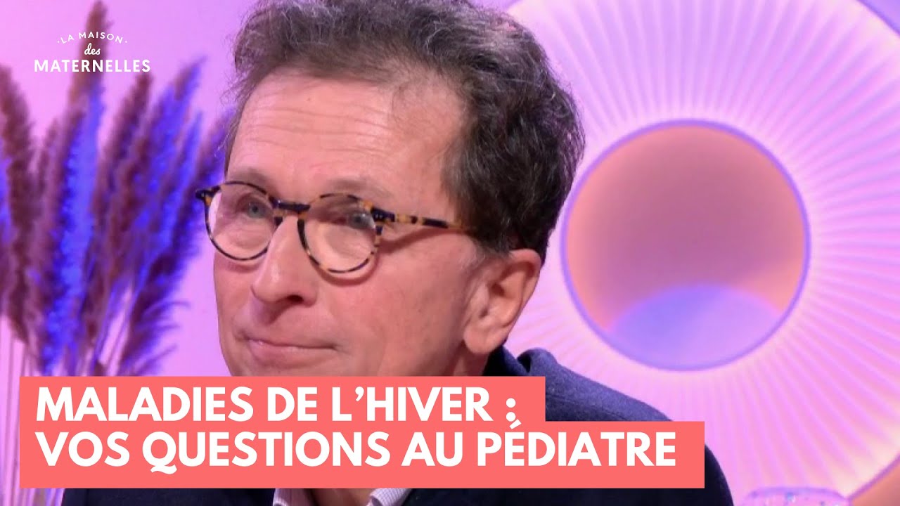 Maladies de l’hiver : vos questions au pédiatre - La Maison des maternelles #LMDM