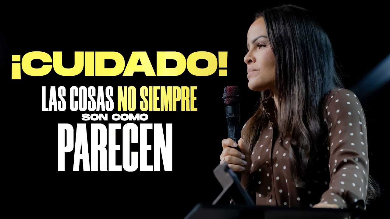 ¡CUIDADO! LAS COSAS NO SIEMPRE SON COMO PARECEN - Pastora Yesenia Then