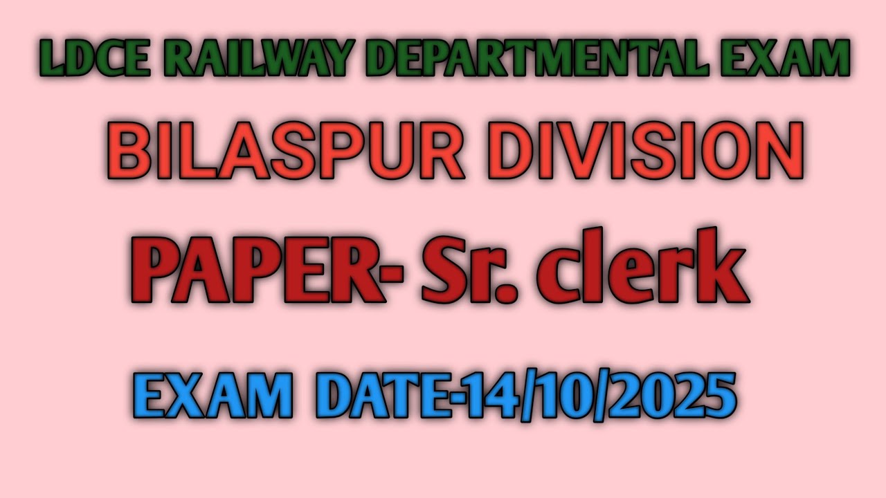 LDCE RAILWAY DEPARTMENT EXAM_paper-Sr. clerk  bilaspur Division (SECR) EXAM DATE-14/10/2025