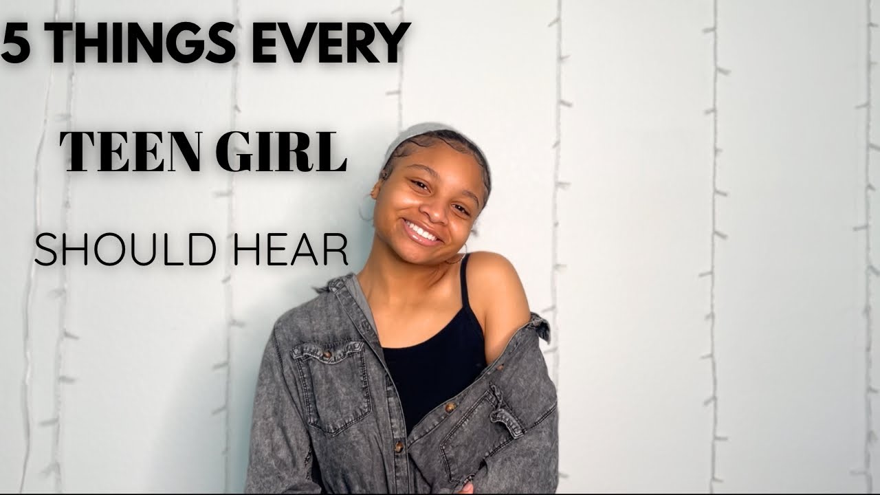 5 things EVERY TEEN GIRL should hear