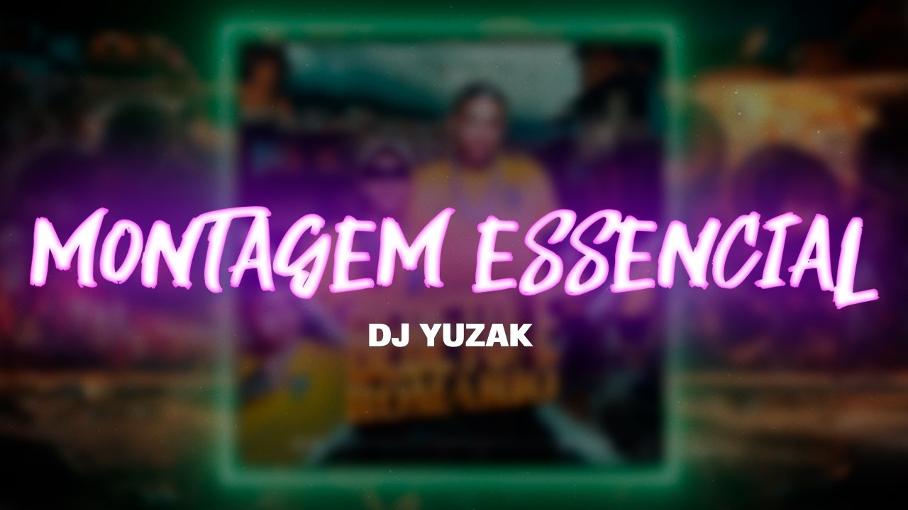 DJ YUZAK - MONTAGEM ESSENCIAL