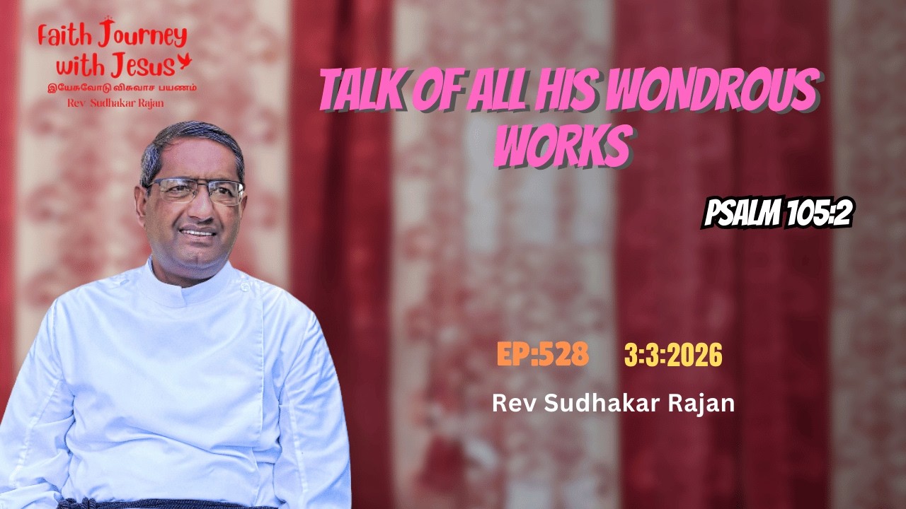Talk Of All His Wondrous Works | Faith Journey With Jesus | Rev Sudhakar Rajan | EP:528