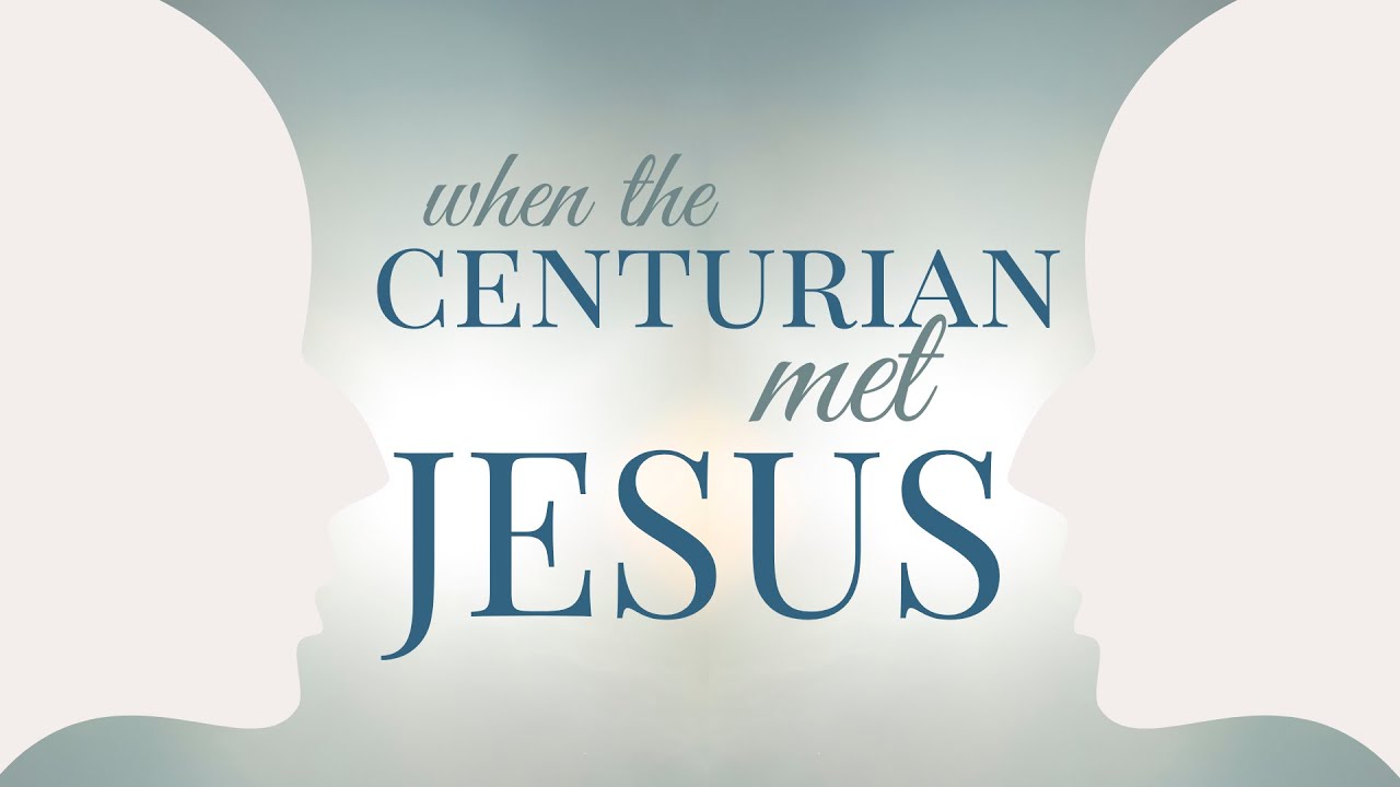 When the Centurion Met Jesus
