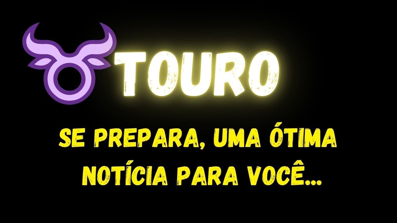 ♉️TOURO🤩SE PREPARA, UMA &Oacute;TIMA NOT&Iacute;CIA PARA VOC&Ecirc;...