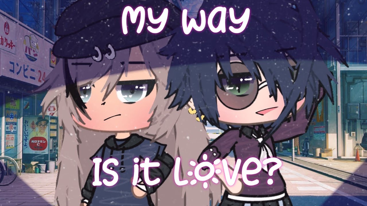 My way & Is it Love? |GLMV| 1000 subs special