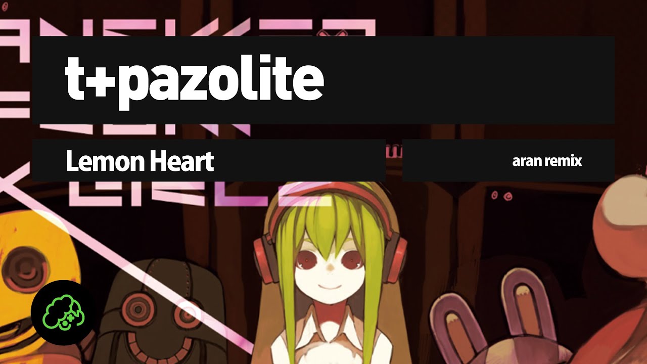 t+pazolite - Lemon Heart (aran Remix)