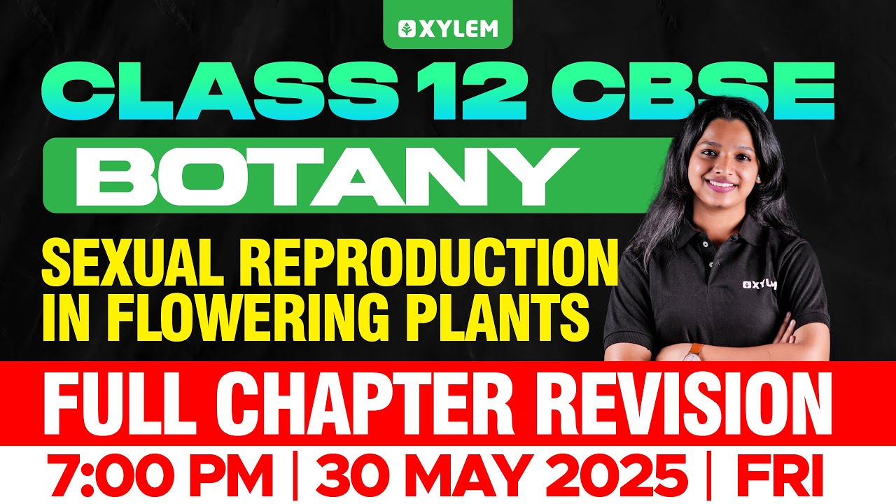Class 12 CBSE Botony | Sexual Reproduction In Flowering Plants - Full Chapter Revision | Xylem12CBSE