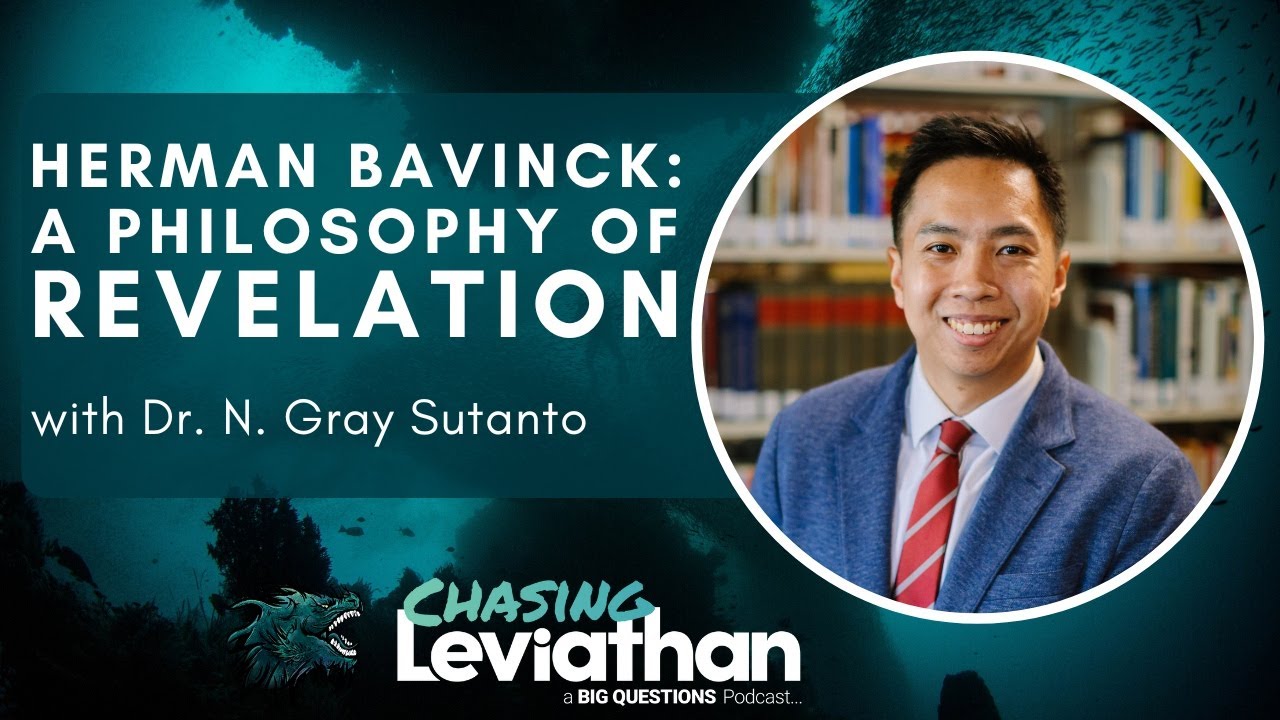 Herman Bavinck: A Philosophy of Revelation (Chasing Leviathan) with Dr. N. Gray Sutanto #podcast