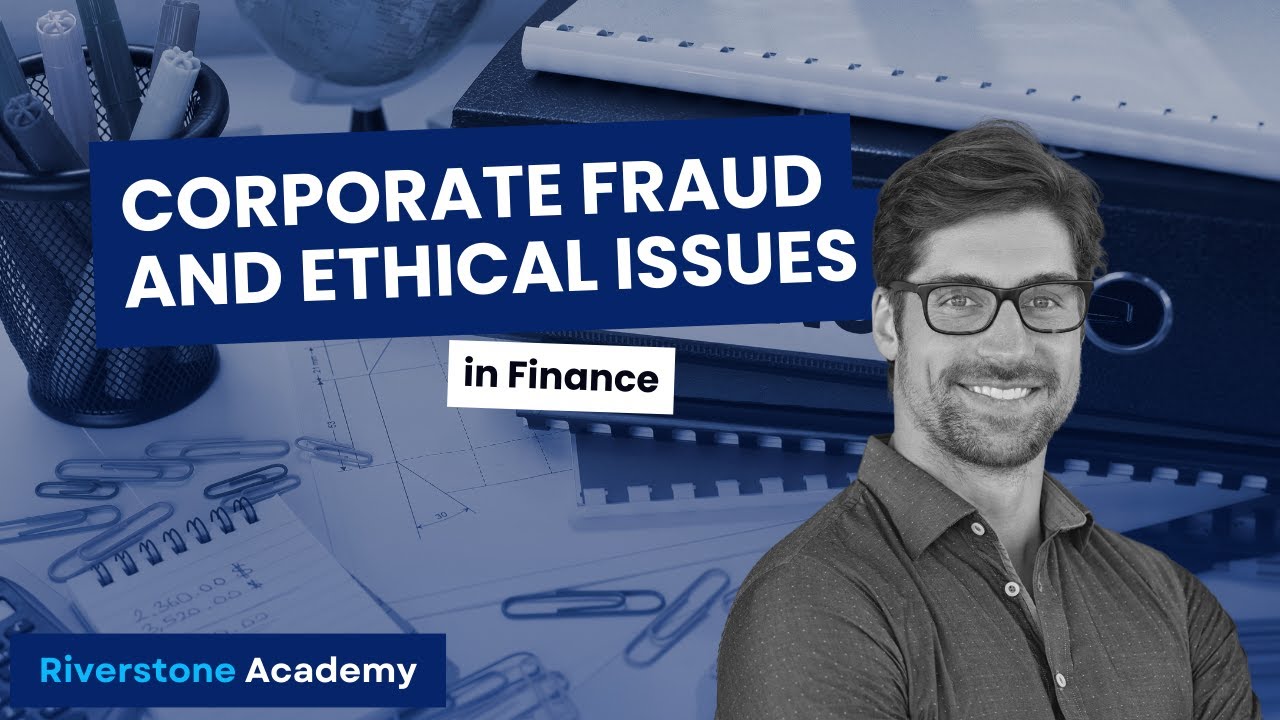 What are Corporate Fraud and Ethical Issues in Finance?