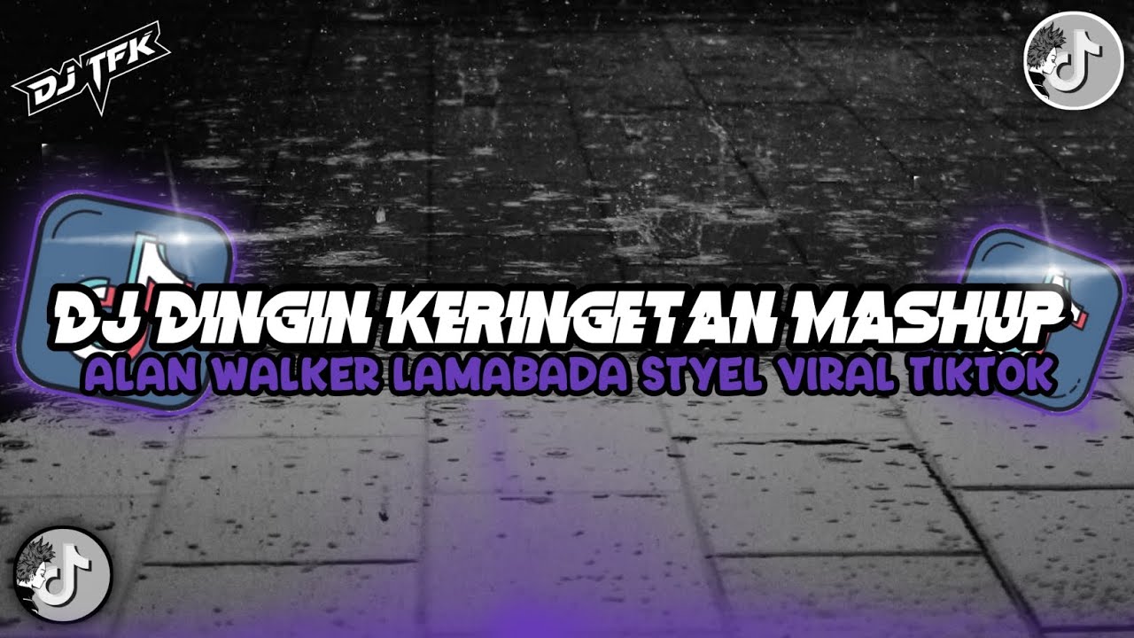 Dj Dingin Keringetan Mashup X Alan Walker Lambada Styell Kane Viral TikTok Terbaru
