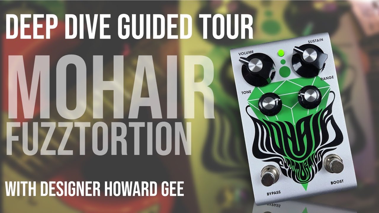 Presenting Mohair Fuzztortion Deep Dive Guided Tour | dynamic fuzz muff treble-booster guitar pedal