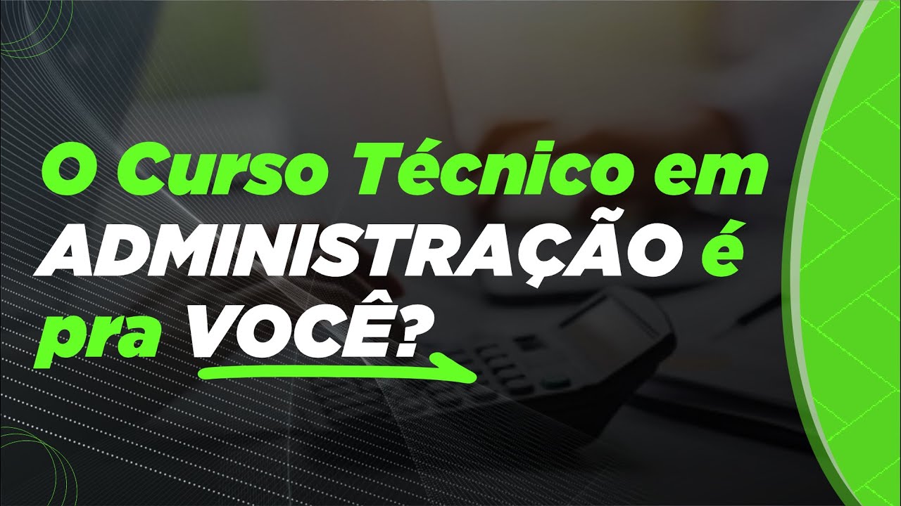 O que é um curso técnico em Administração e para quem ele é indicado?