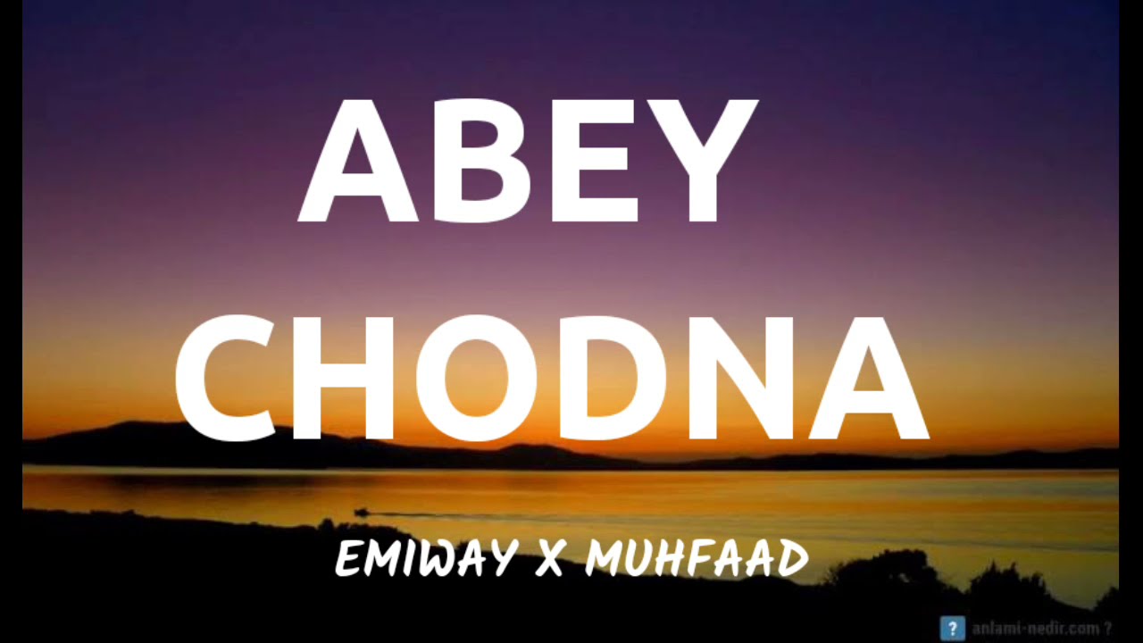 EMIWAY - ABEY CHODNA ( LYRICS ) FT . MUHFAAD