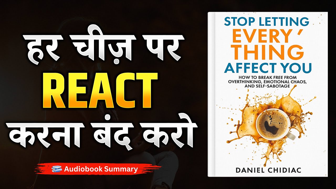 Stop Letting Everything Affect You by Daniel Chidiac | Book Summary in Hindi