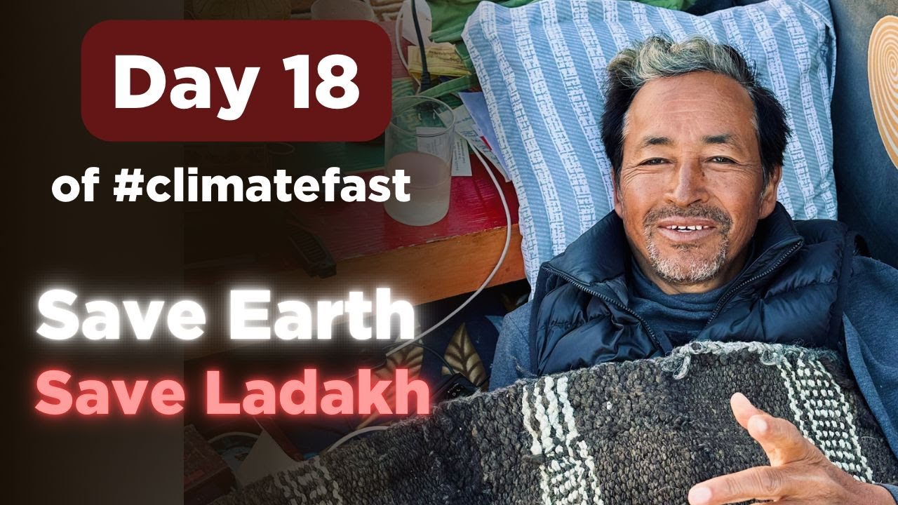 Day 18 of #climatefast | Save Earth Save Ladakh | Sonam Wangchuk