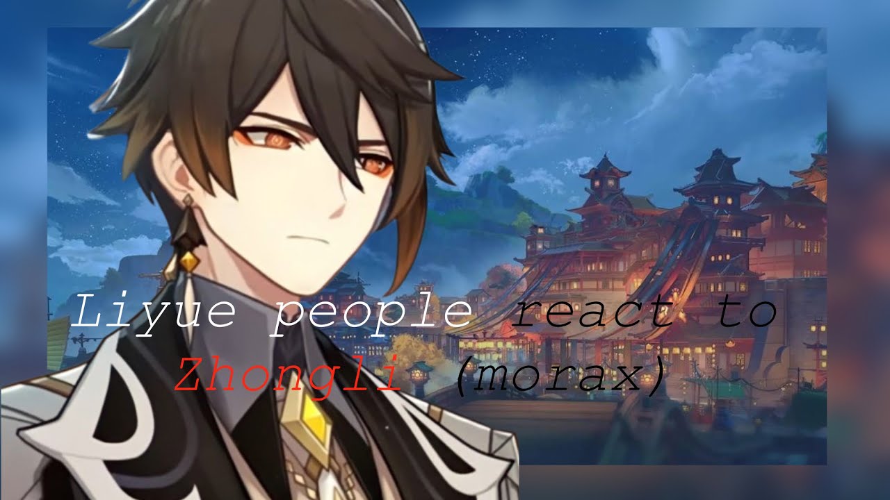 Liyue people react to Zhongli (morax)