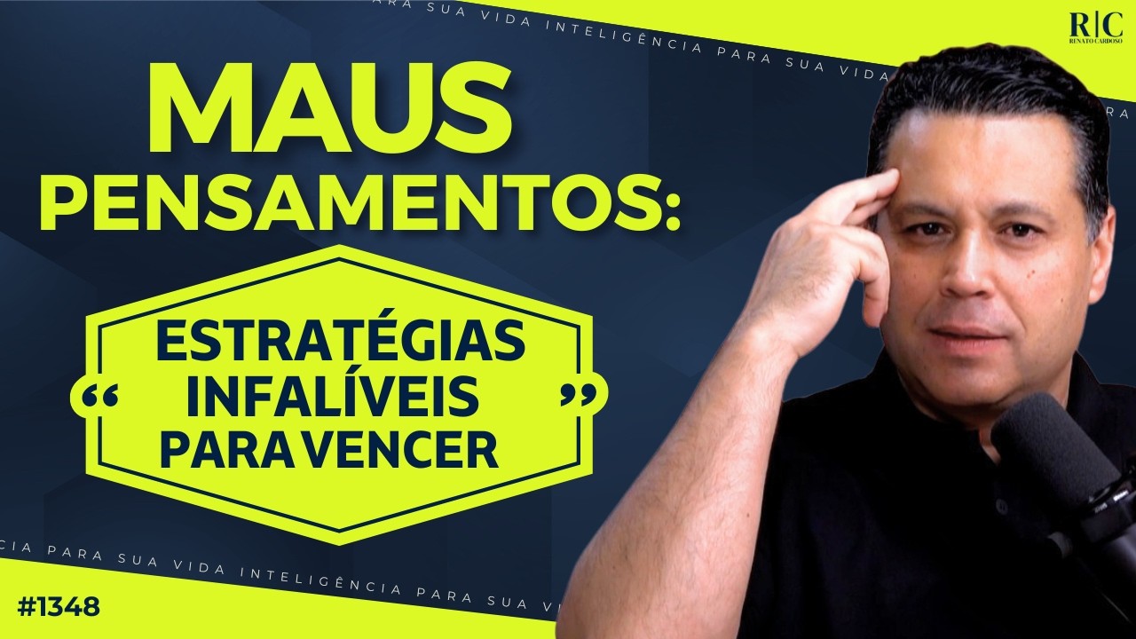 MAUS PENSAMENTOS: ESTRATÉGIAS INFALÍVEIS PARA VENCER | #1348